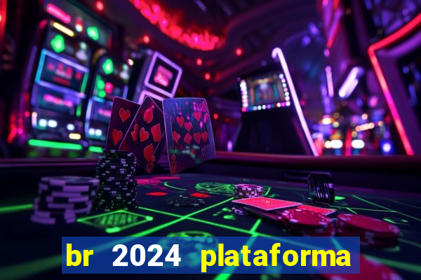 br 2024 plataforma de jogos